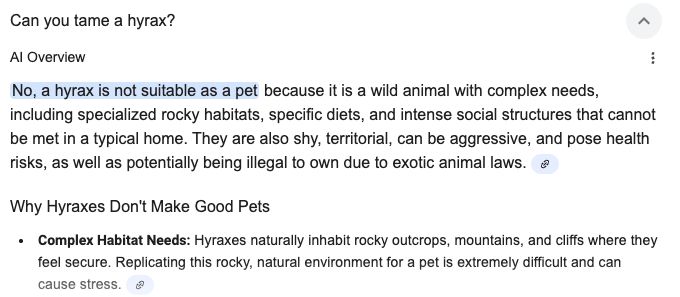 Google search result for "Can you tame a hyrax?

No, a hyrax is not suitable as a pet because it is a wild animal with complex needs, including specialized rocky habitats, specific diets, and intense social structures that cannot be met in a typical home. They are also shy, territorial, can be aggressive, and pose health risks, as well as potentially being illegal to own due to exotic animal laws. 
Why Hyraxes Don't Make Good Pets
Complex Habitat Needs: Hyraxes naturally inhabit rocky outcrops, mountains, and cliffs where they feel secure. Replicating this rocky, natural environment for a pet is extremely difficult and can cause stress."