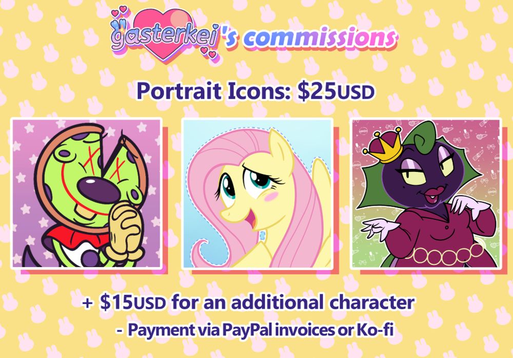 The first of 4 commission sheets, the title reading "gasterkei's commissions." 
There are 3 portrait icons, one of a Pizza Tower OC, Jesteroni, the 2nd being Fluttershy from My Little Pony: Friendship is Magic, and the third being Empress Plum, a Wander Over Yonder OC. 
The text reads as followed: "Portrait Icons: $25USD. Plus $15USD for an additional character. Payment via PayPal invoices or Ko-fi." 