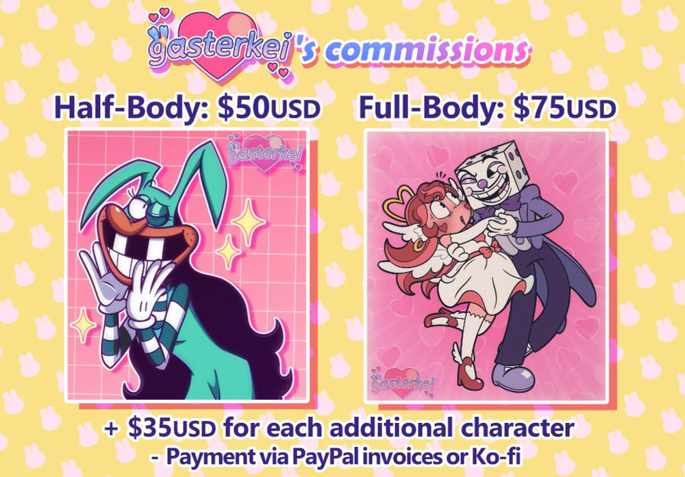 The second of 4 commission sheets, the title reading "gasterkei's commissions." 
There is one half-body image of Froisette, Noisette's sister from Pizza Tower spin-off concepts made by McPig. To the right is a full-body image of King Dice from Cuphead, dancing with Cheri, a Cuphead OC. 
The text reads as followed: "Half-Body: $50USD. Full-Body: $75USD. Plus $35USD for each additional character. Payment via PayPal invoices or Ko-fi." 