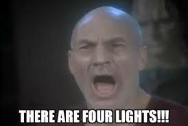 Scene from Star Trek TNG episode "Command, Part II". Picard is shouting in exhausted defiance "there are four lights" (while being tortured into saying there are five lights, when there's clearly only four).