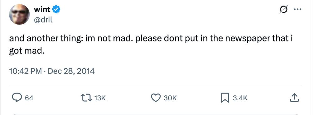 A screenshot of a 2014 @dril tweet that reads: "and another thing: im not mad. please dont put in the newspaper that i got mad."