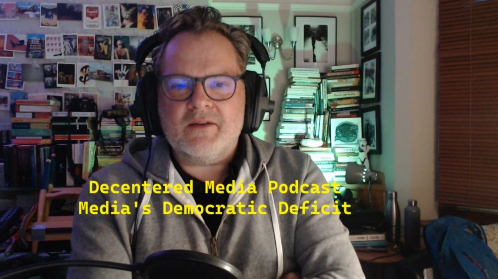 Decentered Media Podcast – Media’s Democratic Deficit – Decentered Media