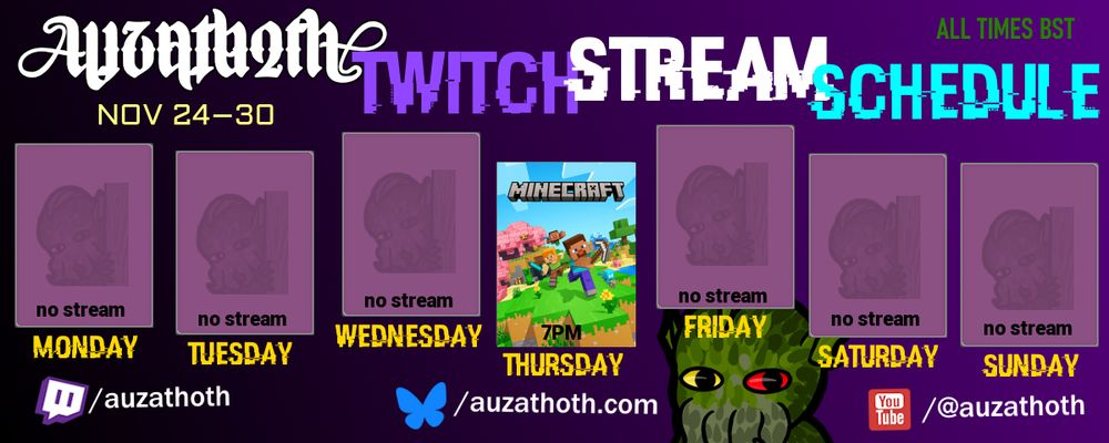 Auzathoth's Schedule: Nov 24–Nov 30 2025

Thu 7PM (3h) Minecraft - FTB Skies 2 with Witherbag