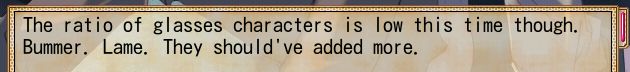 "The ratio of glasses characters is low this time though. Bummer. Lame. They should've added more."