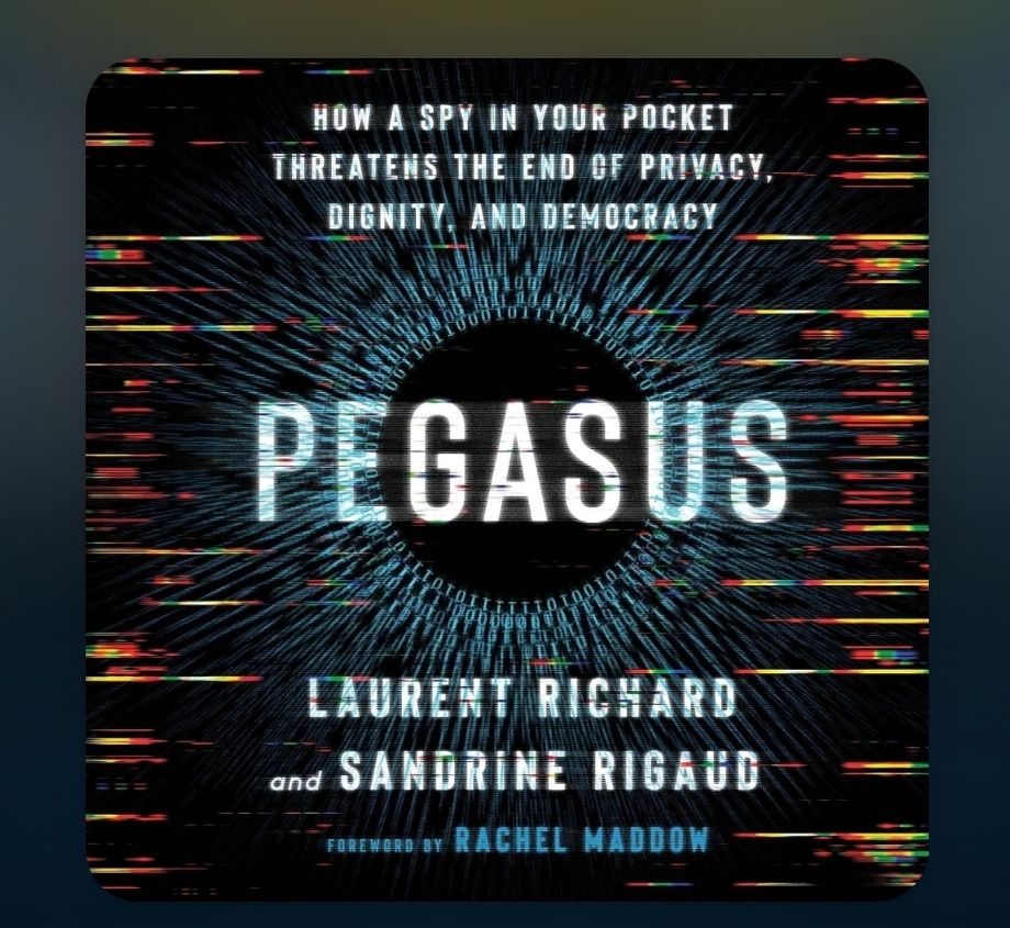 Cover of the nonfiction book, "Pegasus: How a Spy in your pocket threatens the end of privacy, dignity, and Democracy" by Laurent Richard and Sandrine Rigaud.