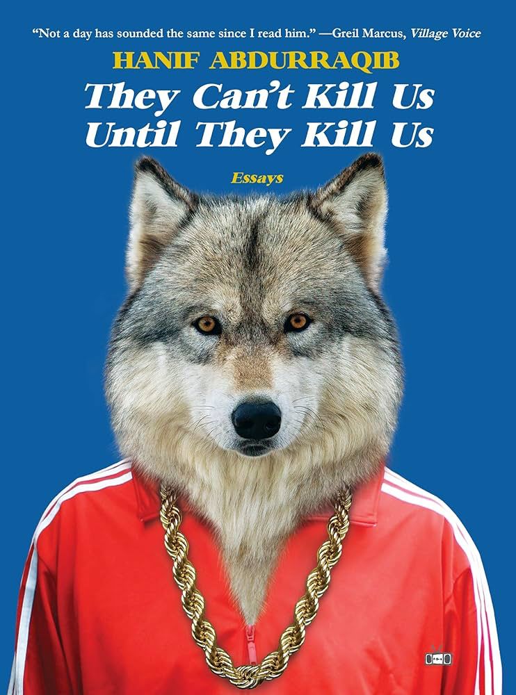 They Can’t Kill Us Until They Kill Us by Hanif Abdurraqib. Cover is blue with a picture of a wolf wearing a red Adidas jacket and a twisted gold jewelry chain around its neck. 