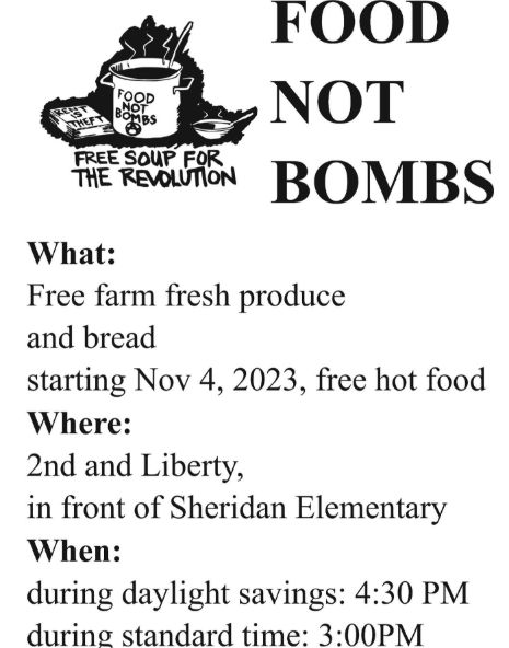 On the top left shows a doodle of a soup pot that says "food not bombs" next to it on the right is a book doodle that says "rent is theft" and on the left a soup ladle (?) 
"Food Not Bombs" 
What: Free farm fresh produce and bread starting Nov 4, 2023, free hot food
Where: 2nd and Liberty, in front of Sheridan Elementary
When: during daylight savings: 4:30 PM
during standard time: 3:00PM 
