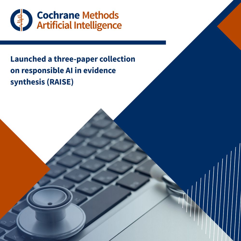 Cochrane Methods Artificial Intelligence. Launched a three-paper collection on responsible AI in evidence synthesis (RAISE)