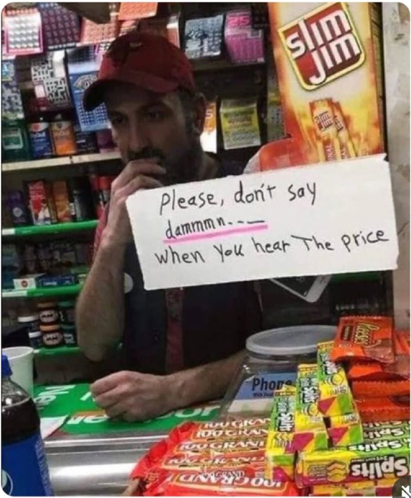 Meme of a bodega with sign saying "please don't say damnnnnn when you hear the price"
