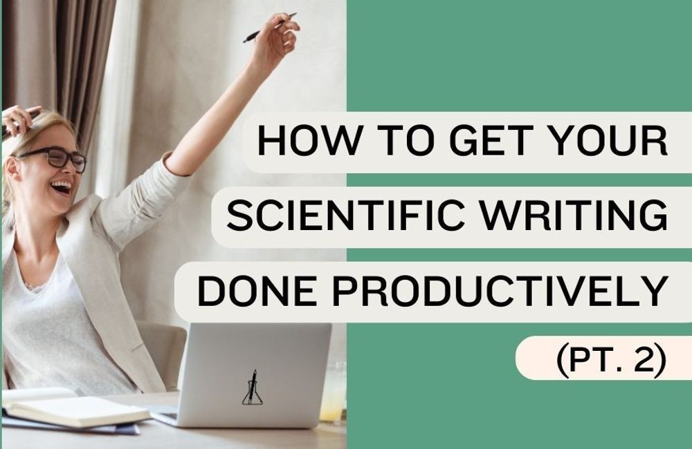 How to Get Your Scientific Writing Done Productively (Part 2)