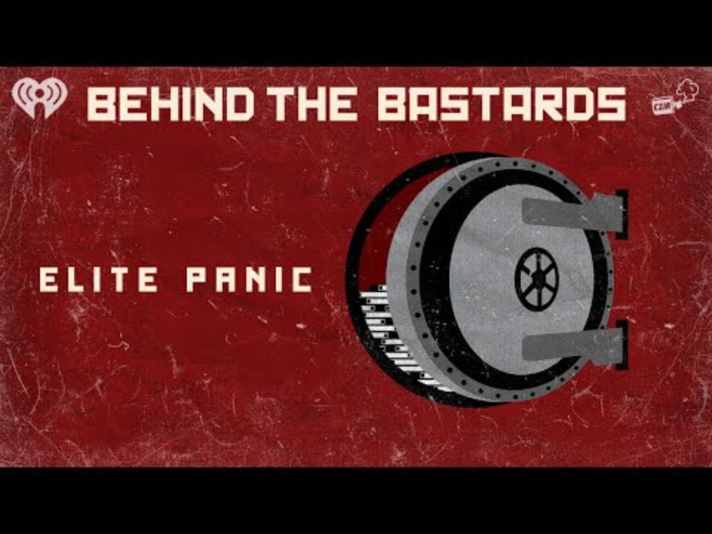 Elite Panic: Why The Rich And Powerful Can't Be Trusted | BEHIND THE BASTARDS