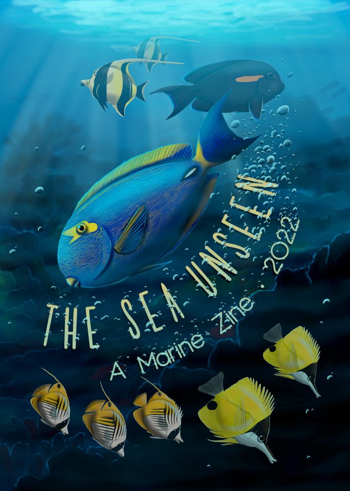 A zine cover illustration showing an underwater scene of brightly coloured fish in blue and yellow hues, against a backdrop of coral and rocky outcrops. Overlaid on the illustration is the text, "The Sea Unseen: A Marine Zine 2022".