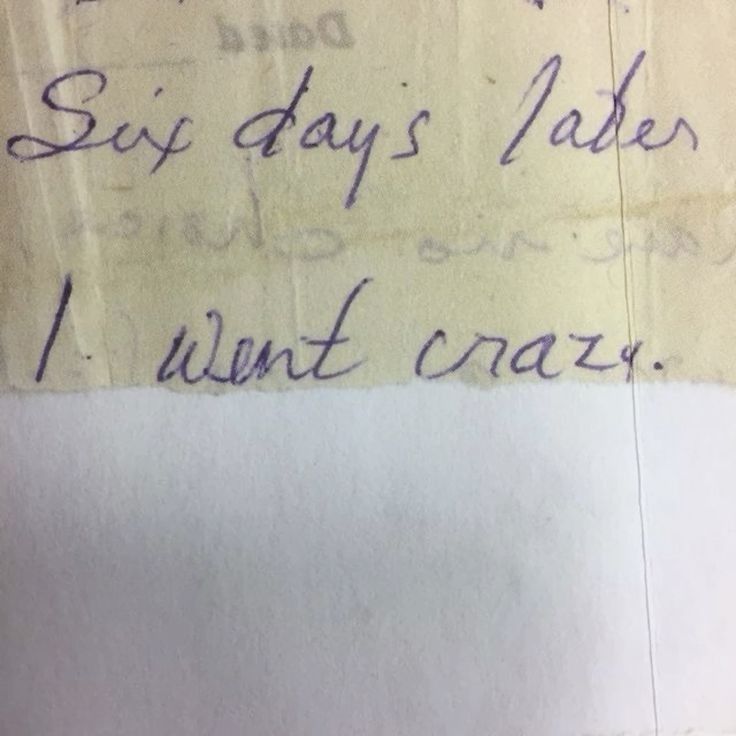 a photo of yellowed paper with cursive handwriting that reads "six days later, i went crazy." it is cut off in the middle of the page and has white paper underneath. 