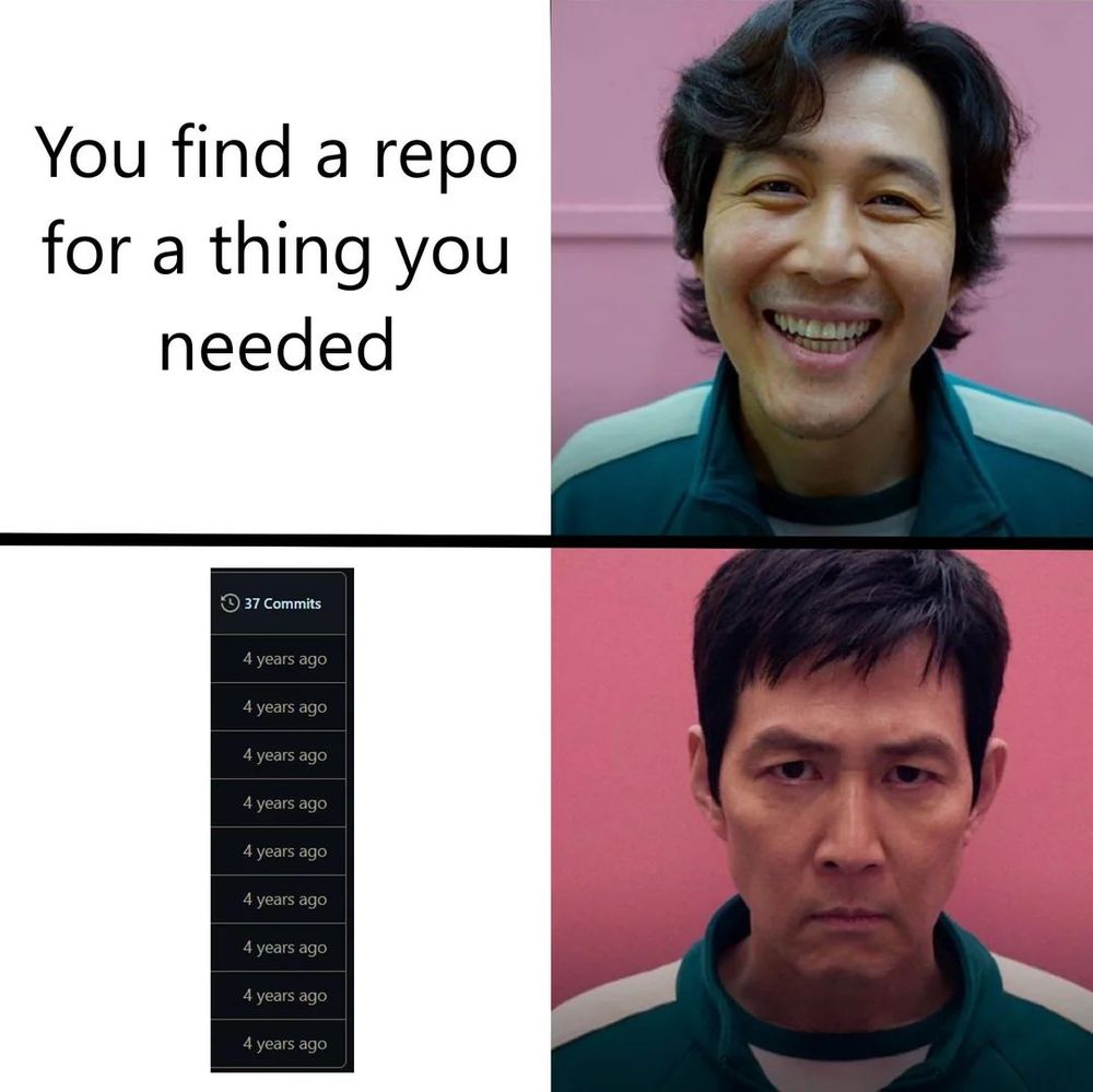 Meme of finding a github repo that you need, but it's not had any commits in years