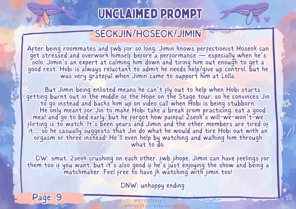 After being roommates and fwb for so long, Jimin knows perfectionist Hoseok can get stressed and overwork himself before a performance — especially when he’s solo. Jimin’s an expert at calming him down and tiring him out enough to get a good rest. Hobi is always reluctant to admit he needs help/give up control, but he was very grateful when Jimin came to support him at Lolla.      But Jimin being enlisted means he can’t fly out to help when Hobi starts getting burnt out in the middle of the Hope on the Stage tour, so he convinces Jin to go instead and backs him up on video call when Hobi is being stubborn.     He only meant for Jin to make Hobi take a break from practicing, eat a good meal and go to bed early, but he forgot how painful 2seok’s will-we-won’t-we flirting is to watch. It’s been years and Jimin and the other members are tired of it… so he casually suggests that Jin do what he would and tire Hobi out with an orgasm or three instead! He’ll even help by watching and walking him through what to do.      DW: smut, 2seok crushing on each other, fwb jihope. Jimin can have feelings for them too if you want, but it’s also good if he’s just enjoying the show and being a matchmaker. Feel free to have jk watching with jimin too!      DNW: unhappy ending