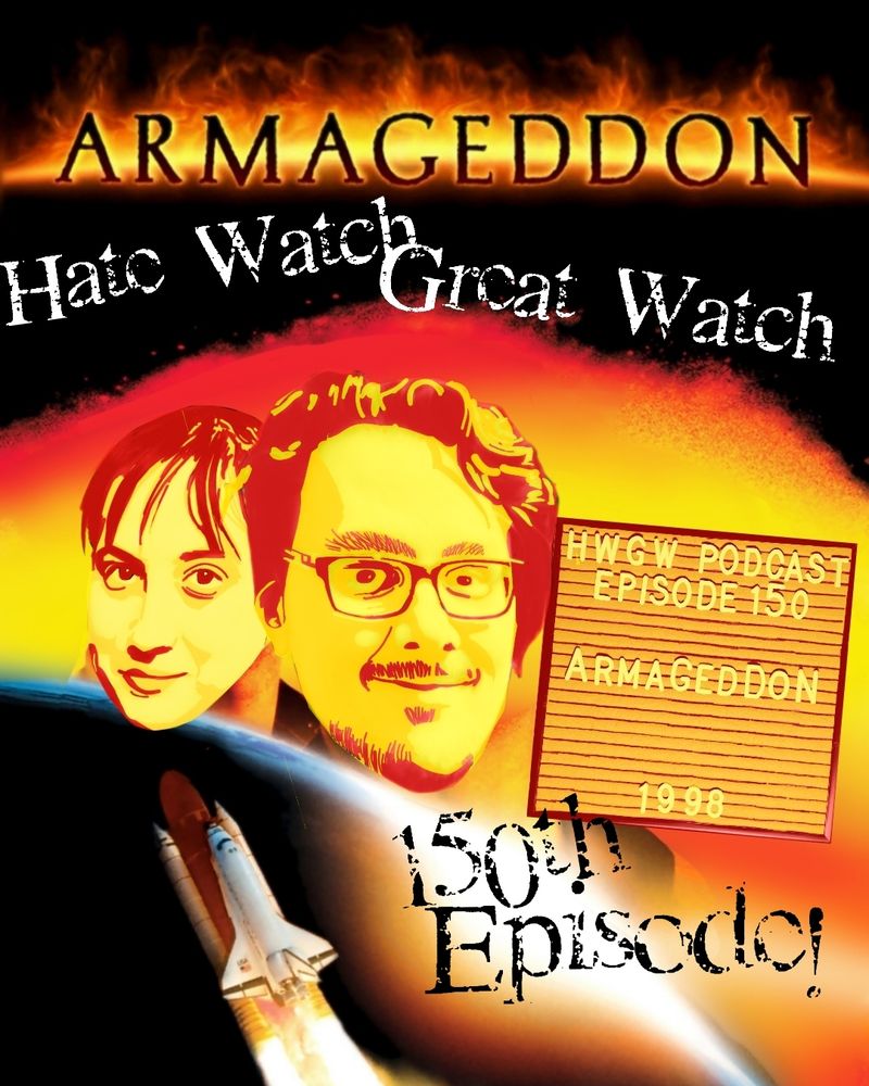 The ARMAGEDDON poster where typically Ben Affleck, Bruce Willis, and Liv Tyler look over the curvature of the Earth as a rocket flies past in space, but Ben has been replaced by Allison, Bruce by me, and Liv by Marquee Mark (our podcast's felt marquee mascot) who reads "HWGW Podcast, Episode 150: ARMAGEDDON (1998)"