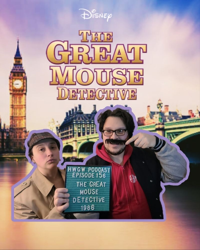 Allison dressed in a raincoat and deestalker hat. I am wearing a red hooded sweatshirt under a varsity-stye jacket and holding a comb under my nose to simulate a mustache.

Behind us is the London skyline with Big Ben.

We are holding Marquee Mark (the Hate Watch/Great Watch Podcast's teal felt marquee mascot) who reads "HWGW Podcast, Episode 156: THE GREAT MOUSE DETECTIVE (1986)" in white letters