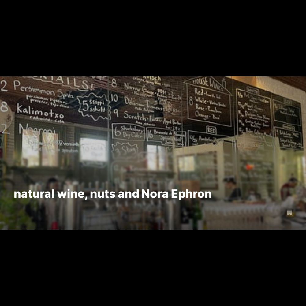 natural wine, nuts and Nora Ephron