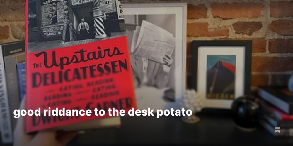 good riddance to the desk potato