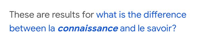 Google search for “what is the difference between la connaissance and le savoir”