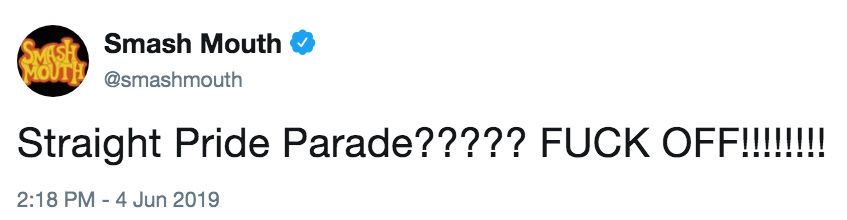 Smash Mouth @smashmouth
Straight Pride Parade????? FUCK OFF!!!!!!!!