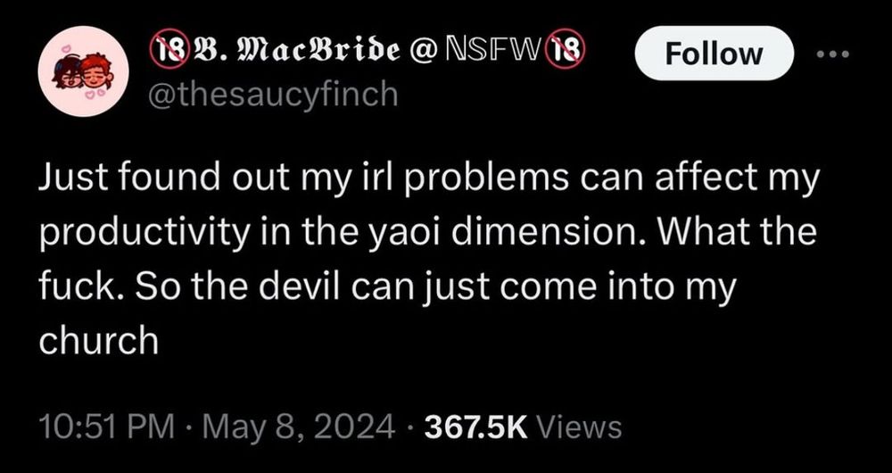 Tweet from @thesaucyfinch

Just found out my irl problems can affect my productivity in the yaoi dimension. What the fuck. So the devil can just come into my church