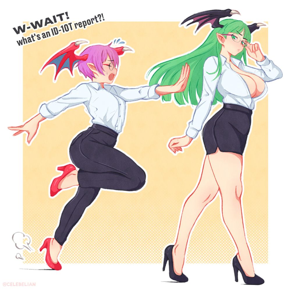 Lilith and Morrigan in office outfits.
Text: W-Wait! What's an ID-10T report?!