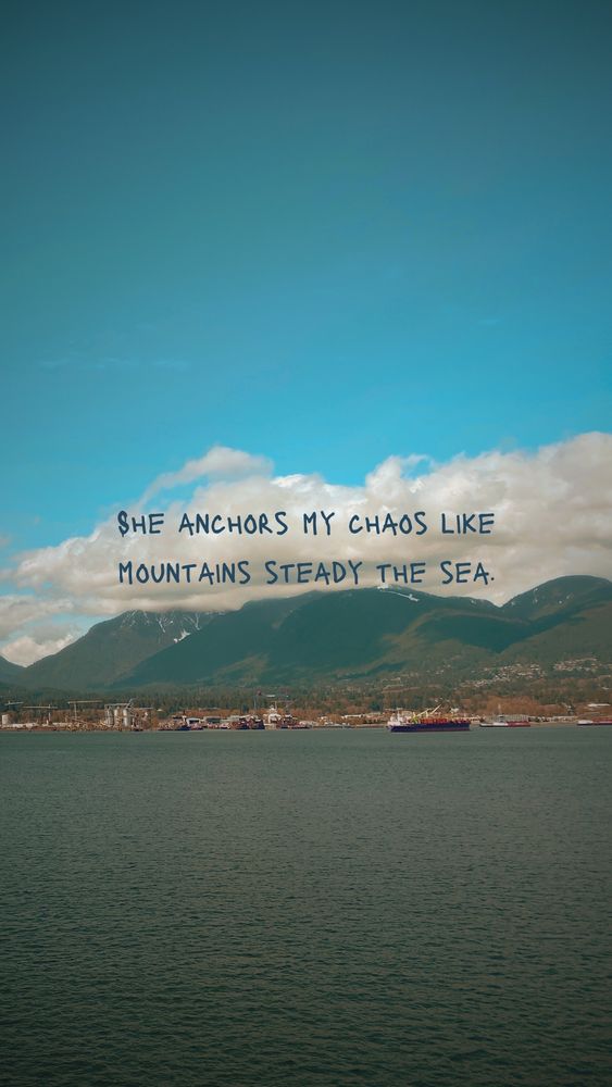 A vast sea with mountains in the background, symbolizing strength and stability. The text reads, “She anchors my chaos like mountains steady the sea.”