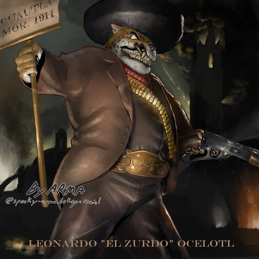 Digital illustration of an original character.
Leonardo "El Zurdo" Ocelotl, the fat gato with a fat gat. A Mexican revolutionary anthropomorphic jaguar, he's dressed as a charro, with a brown suit and leather jacket, holding an 1894 Winchester rifle and a sign with the words "CUAUTLA, MOR. 1911", referring to the battle that took place in that city of the state of Morelos.
A Cuautla church is seen in the background, much of it surrounded by the flames of a battle.