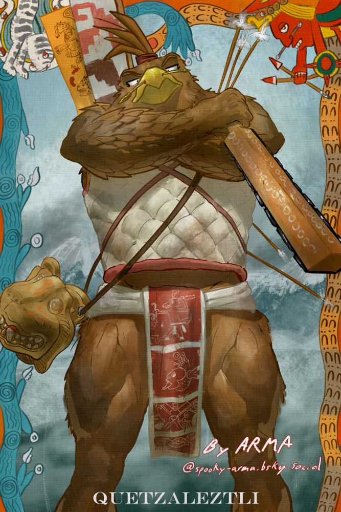 Quetzaleztli (blood of precious feathers), an Aztec (Mexica) warrior who is an anthropomorphic brown bird (everyone keeps naming him different species). He wears little but his maxtlatl (loincloth) and ichcahuipilli (cotton shirt armor). He stands dominantly in front of the viewer with his arms crossed, holding his macuahuitl (obsidian sword) with his right hand, and carrying a pair of banners on his back. He stands before a cloudy mountainous landscape, surrounded by a frame depicting, with Aztec symbols, the clash of water and fire, and the Moon and the Sun.