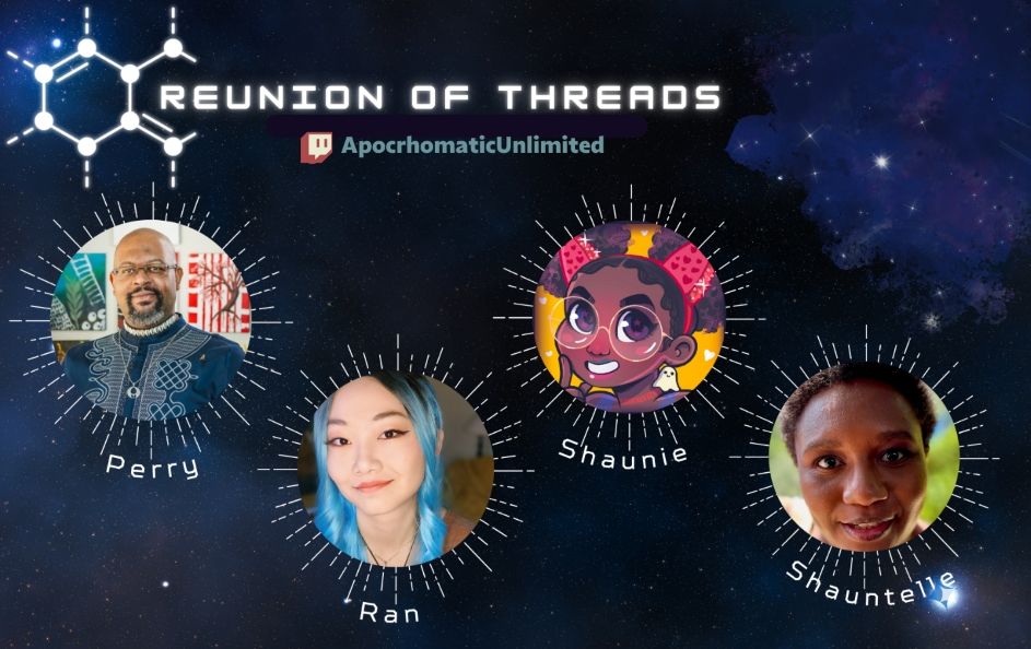 The image is a poster for a stream titled "Reunion of Threads" on the Apochromatic Unlimited channel. Against a dark space-themed background with distant stars and colorful nebulae, there are four circular portraits of individuals each surrounded by a bright radial design. At the top of the poster is the title in white, futuristic font. Below the title is the Twitch logo followed by ApochromaticUnlimited in smaller white text. The four portraits are equally spaced:

On the left is Perry, a photograph of an individual in a patterned blue shirt standing in front of a colorful mural.
To the right is Ran, depicted in a photograph with blue hair and a serene expression.
Next is Shaunie, illustrated in a stylized cartoon drawing with large eyes and a colorful background.
On the far right is Shauntelle, a photo of an individual with a friendly expression, having short curly hair and a natural outdoor background.