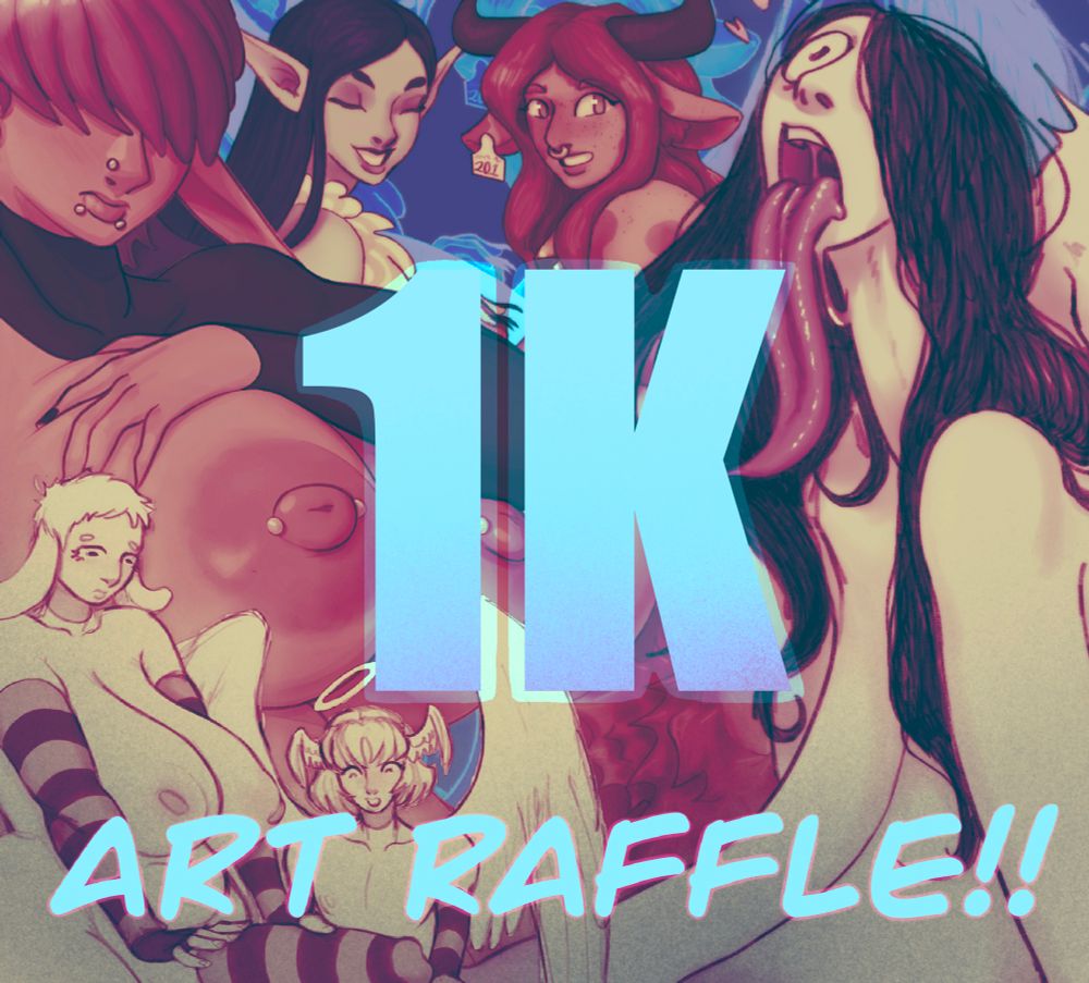 A collage of previous NSFW illustrations I’ve done with the text “1K art raffle!!” pasted over top of them.