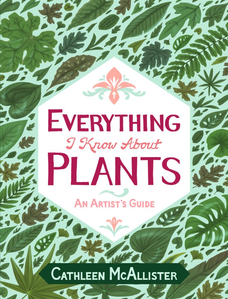 A book cover titled "Everything I Know About Plants: An Artist's Guide" by Cathleen McAllister. The cover is mostly green and full of all sorts of leaves