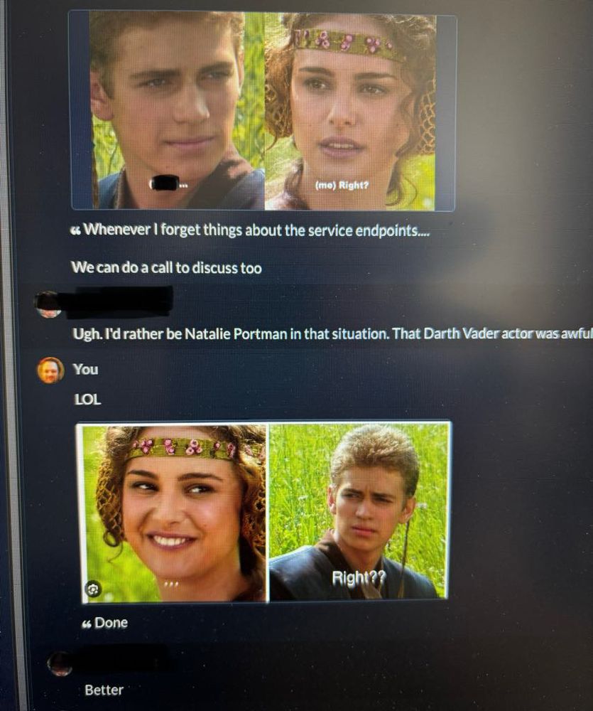 Funny banter between work mates using the Anakin and princess meme and reversing them to make it better. 