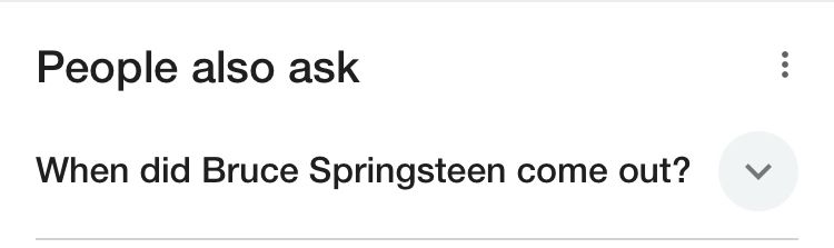 google suggested search "People also ask: When did Bruce Springsteen come out?"