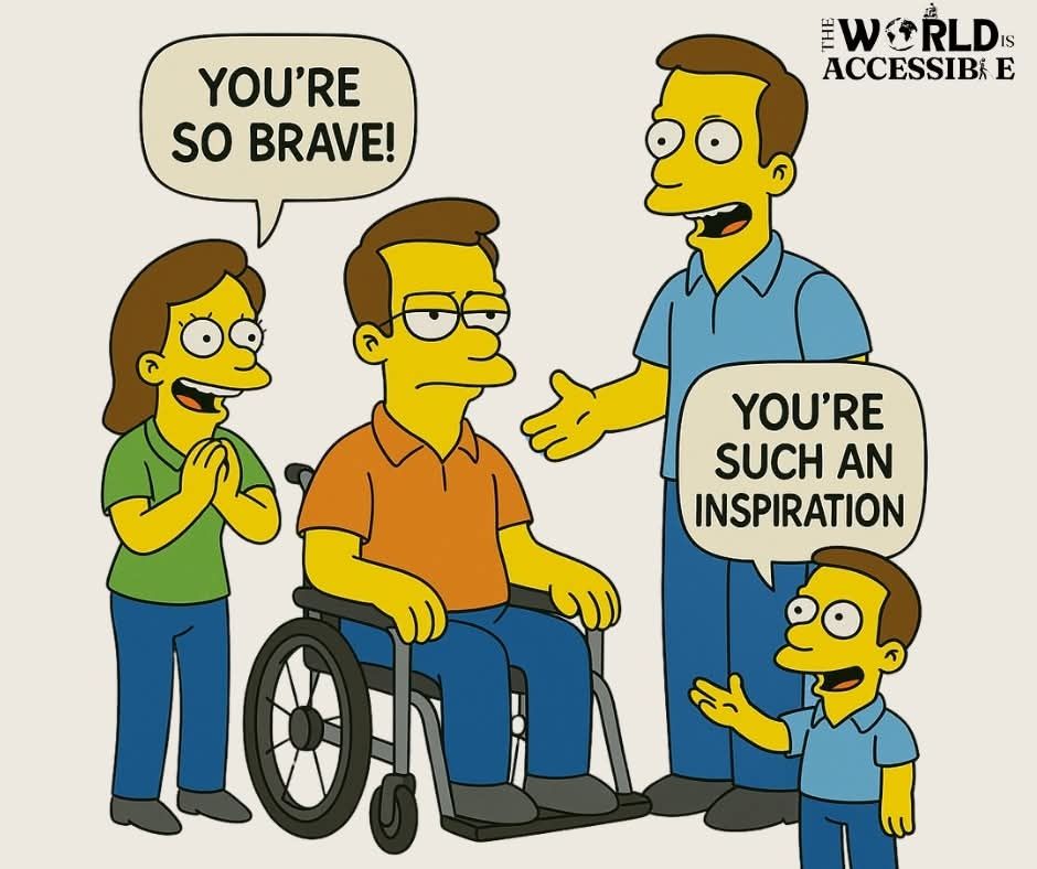 A cartoon in the style of The Simpsons shows a man in a wheelchair sitting with a neutral expression. He is flanked by two animated characters offering exaggerated praise. On the left, a smiling woman gestures enthusiastically with a speech bubble that reads, “You’re so brave!” On the right, a tall man stands proudly with a speech bubble saying, “You’re such an inspiration!” The background is a simple light blue, keeping the focus on the characters’ exaggerated reactions.