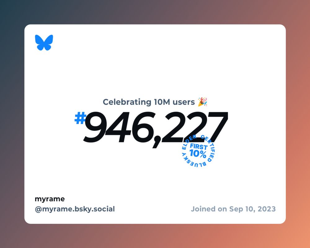 A virtual certificate with text "Celebrating 10M users on Bluesky, #946,227, myrame ‪@myrame.bsky.social‬, joined on Sep 10, 2023"
