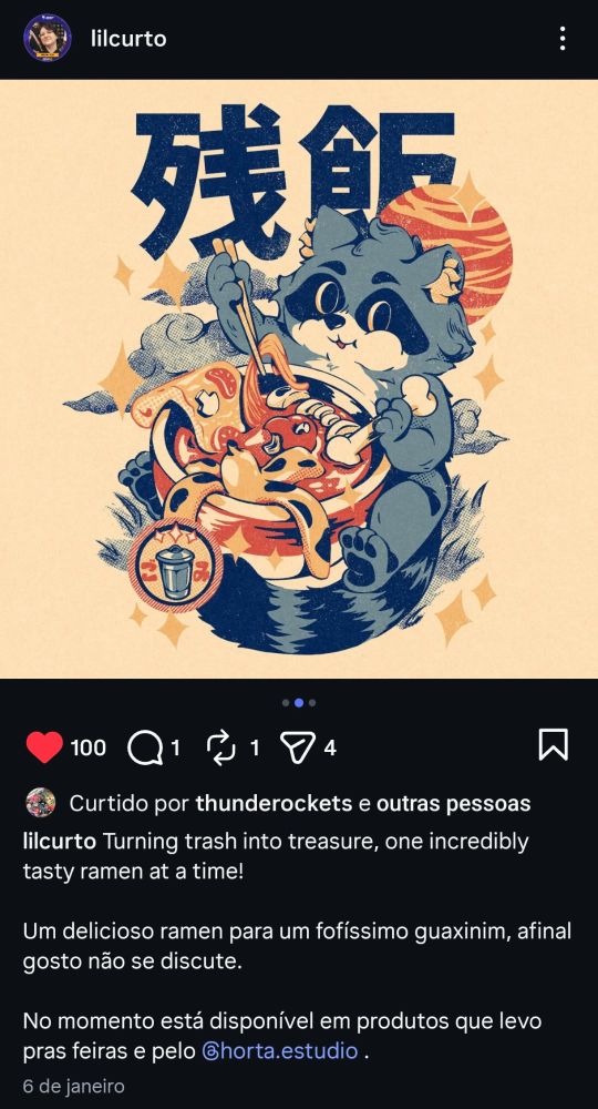 Captura de tela do Instagram. Na imagem do post da @lilcurto, uma ilustração de um guaxinim em estilo de ilustração japonesa comendo um lamen feito com casca de banana, ossos e pizza.

No texto do post: "Turning trash into treasure, one incredibly tasty ramen at a time!
Um delicioso ramen para um fofíssimo guaxinim, afinal gosto não se discute.

No momento está disponível em produtos que levo pras feiras e pelo @horta.estudio."