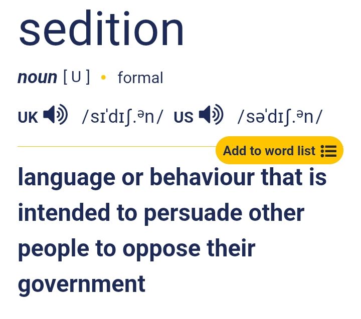 Sedition: language or behaviour that is intended to persuade other people to oppose their own government. 