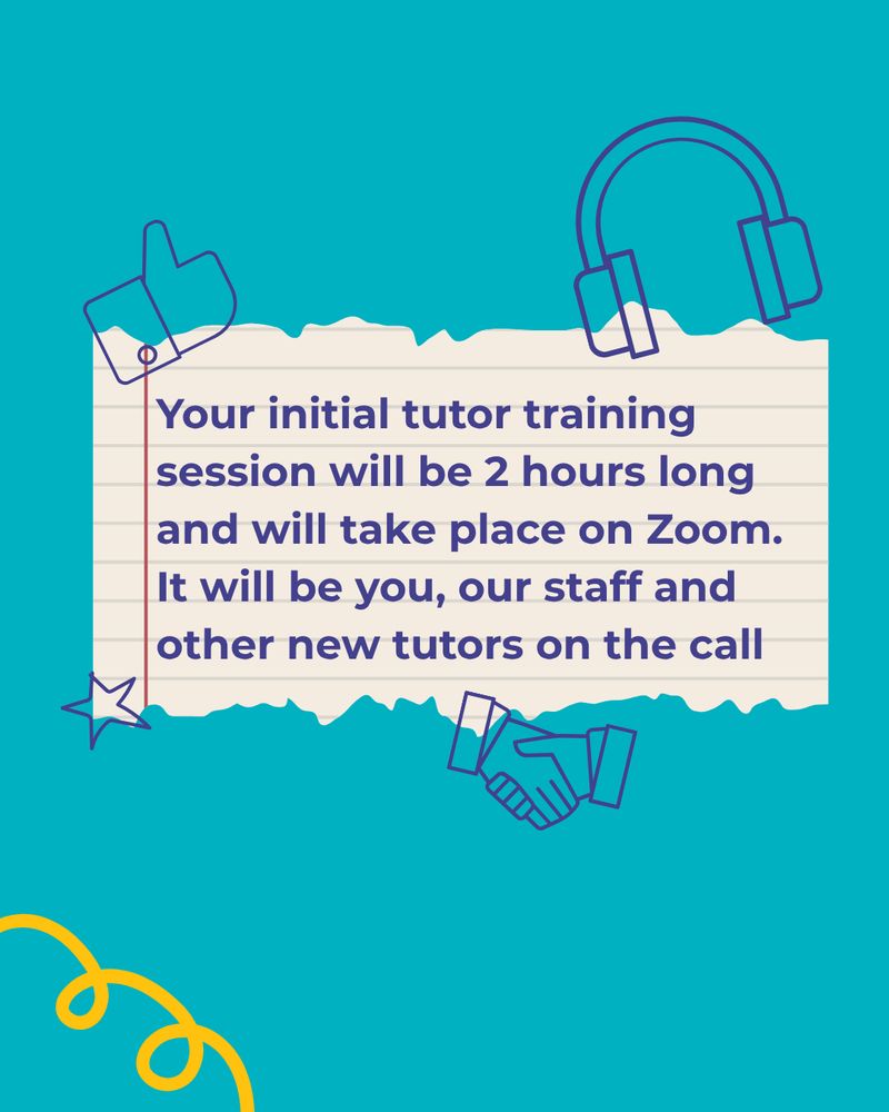 Your initial tutor training session will be 2 hours long and will take place on Zoom. It will be you, our staff and other new tutors on the call