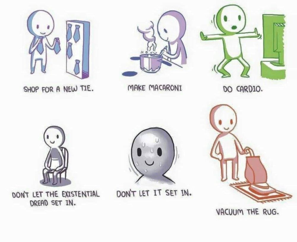 A meme about not letting the existential dread set in
