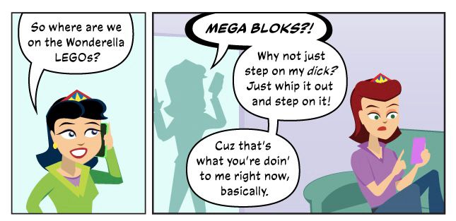 Dana calls about "Wonderella LEGOS" in the first panel. In the second panel, she sits and looks dismayed at her phone, thinking "MEGA BLOKS?! Why not just step on my dick? ... Cuz that's what you're doin' to me right now, basically.” Rita scrolls her phone nearby. 