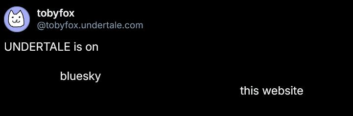 an edit of the original post that says "UNDERTALE is on bluesky this website"