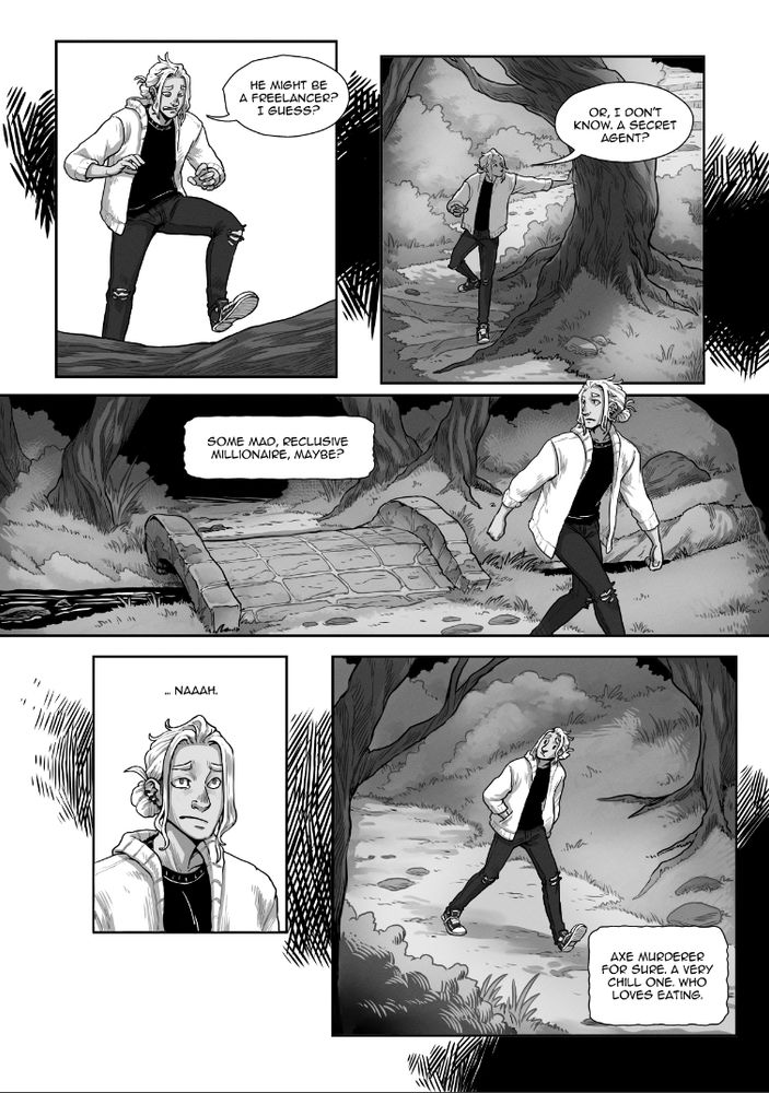 Comic page 2 of 4. Panel 1: Noah steps over a fallen log and says "He might be a freelancer, I guess?". Panel 2: Noah steps carefully around a big, gnarled tree arching over the path, and says "Or, I don't know. A secret agent?". Panel 3: Noah looks back after having crossed an old, mossy stone bridge over a small creek, and thinks "Some mad, reclusive millionare, maybe?". Panel 5: Noah looks very sceptical, and thinks "Naaah". Panel 6: Noah, still on the path, thinks "Axe murderer for sure. A very chill one. Who loves eating."