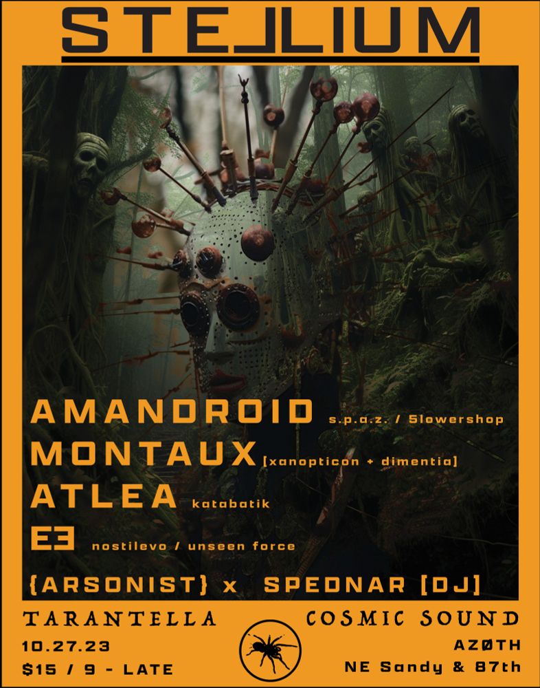 Music event flyer - Stellium
October 27th 2023 at Azoth in Portland, OR USA
Amandroid / Montaux / Atlea / E3 / {arsonist} / Spednar
NE Sandy & 87th
