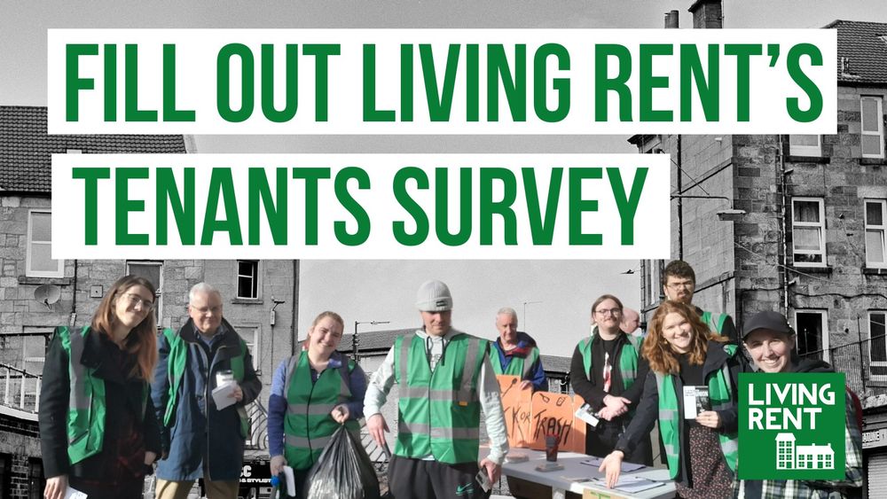 A graphic featuring an image of houses and flats in the background in black and white, and living rent members in full colour in the foreground. 

Green text on a white background reads 'Fill Out Living Rent's Tenants Survey'. The Living Rent logo in green and white sits in the bottom right corner. 