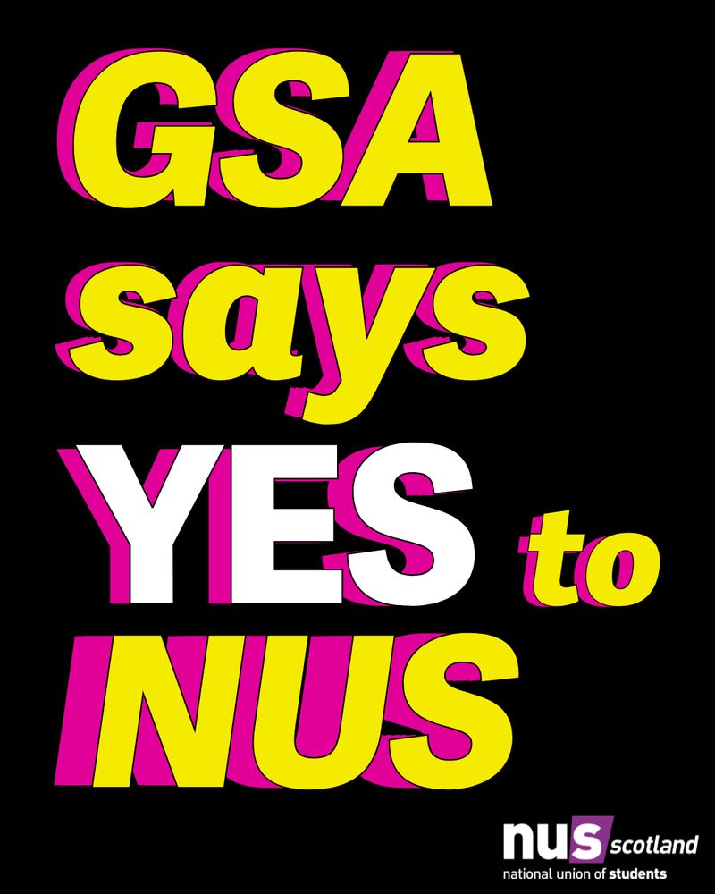 Alt text: A graphic with a black background, text in yellow and white with a pink shadow reads ‘GSA says YES to NUS’. The NUS Scotland logo sits in the bottom right.
