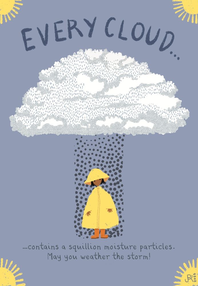 A greetings card design with a cloud raining on a small brown skinned figure. The text reads every cloud contains a squillion moisture particles. May you weather the storm?