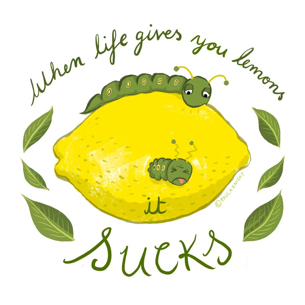 A. Cartoon of a caterpillar eating a lemon and pulling a face with the text when life gives you lemons. It sucks