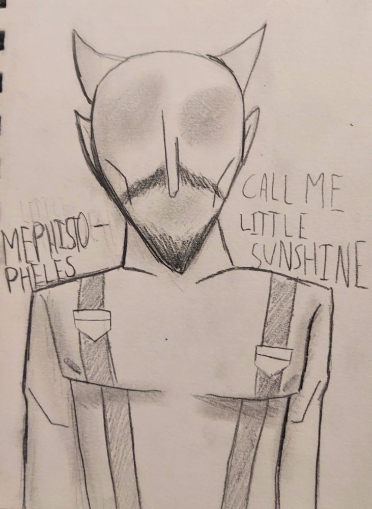 Mephistopheles- call me little sunshine

A classical devil figure, missing most of their facial features besides their nose, ears, and a black beard.

Their upper body is almost entirely naked, save for the suspenders attached to the pants they are supposedly wearing out of frame.

A reference to the music video for the song